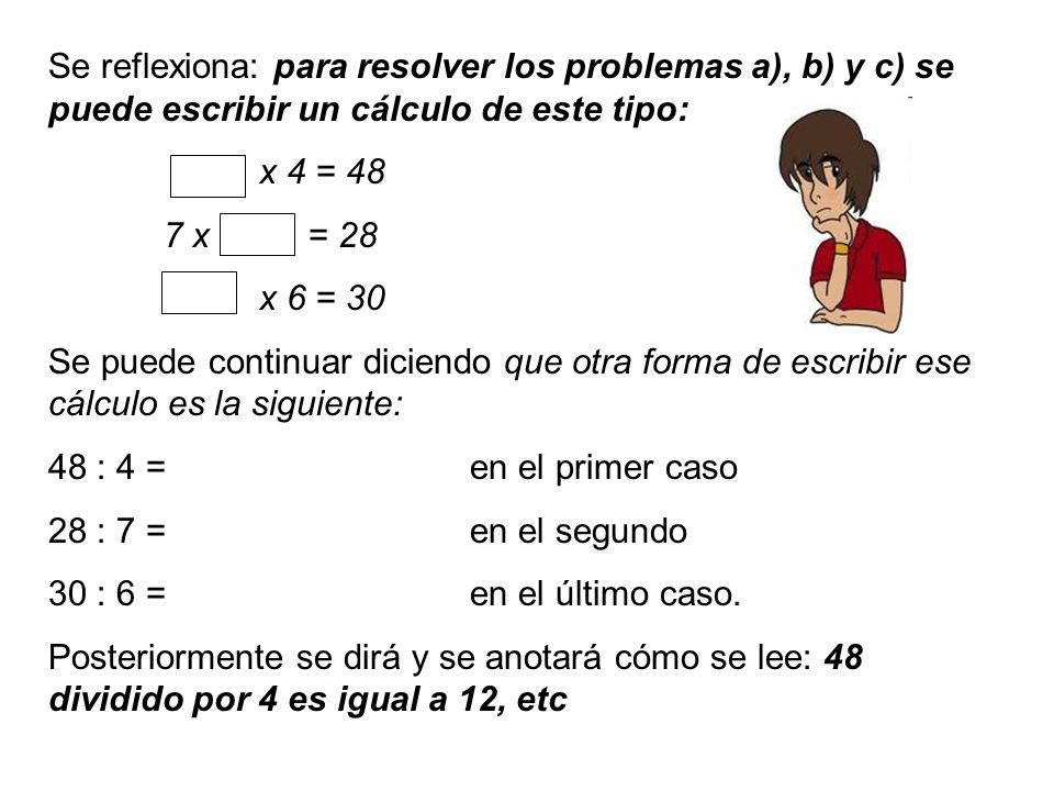 Se reflexiona: para resolver los problemas a), b) y c) se puede escribir un cálculo de este tipo: