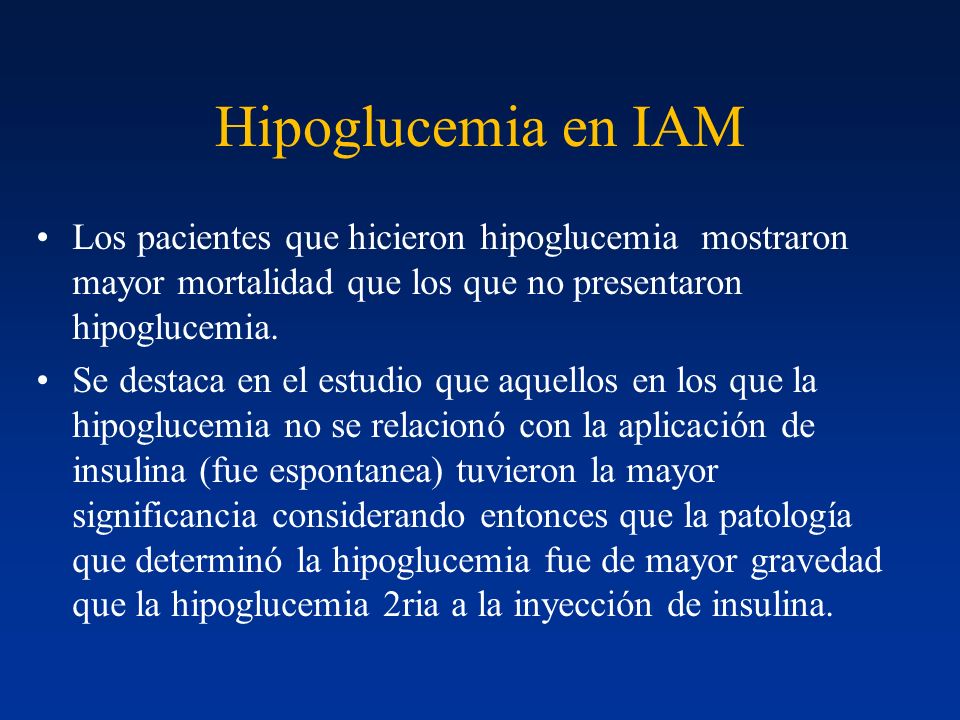 Hipoglucemia en IAM Los pacientes que hicieron hipoglucemia mostraron mayor mortalidad que los que no presentaron hipoglucemia.