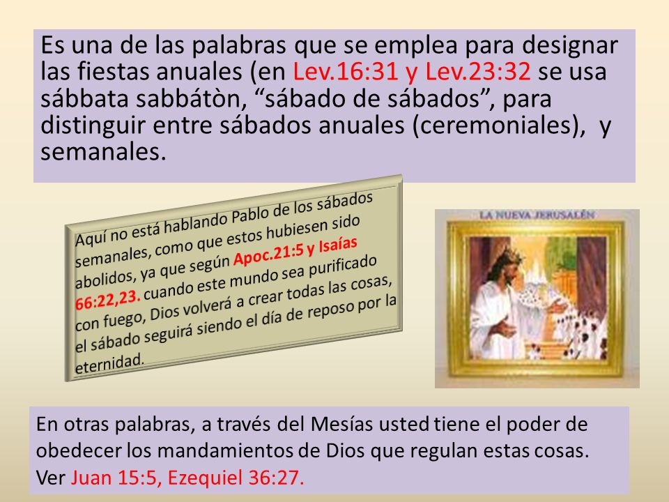 Es una de las palabras que se emplea para designar las fiestas anuales (en Lev.16:31 y Lev.23:32 se usa sábbata sabbátòn, sábado de sábados , para distinguir entre sábados anuales (ceremoniales), y semanales.