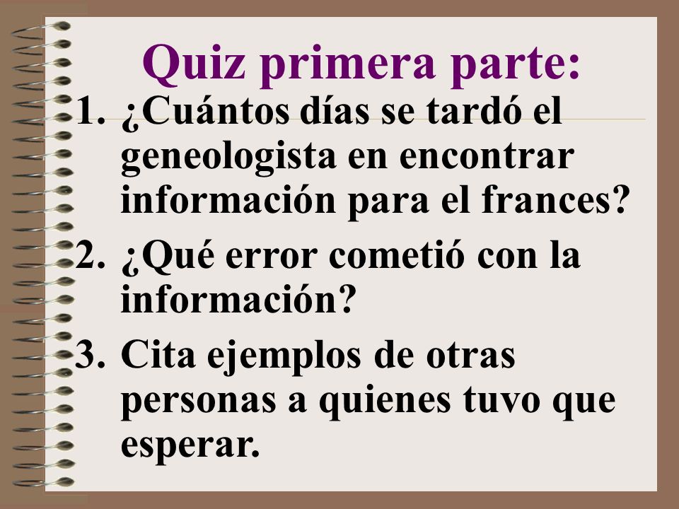 Quiz primera parte: ¿Cuántos días se tardó el geneologista en encontrar información para el frances