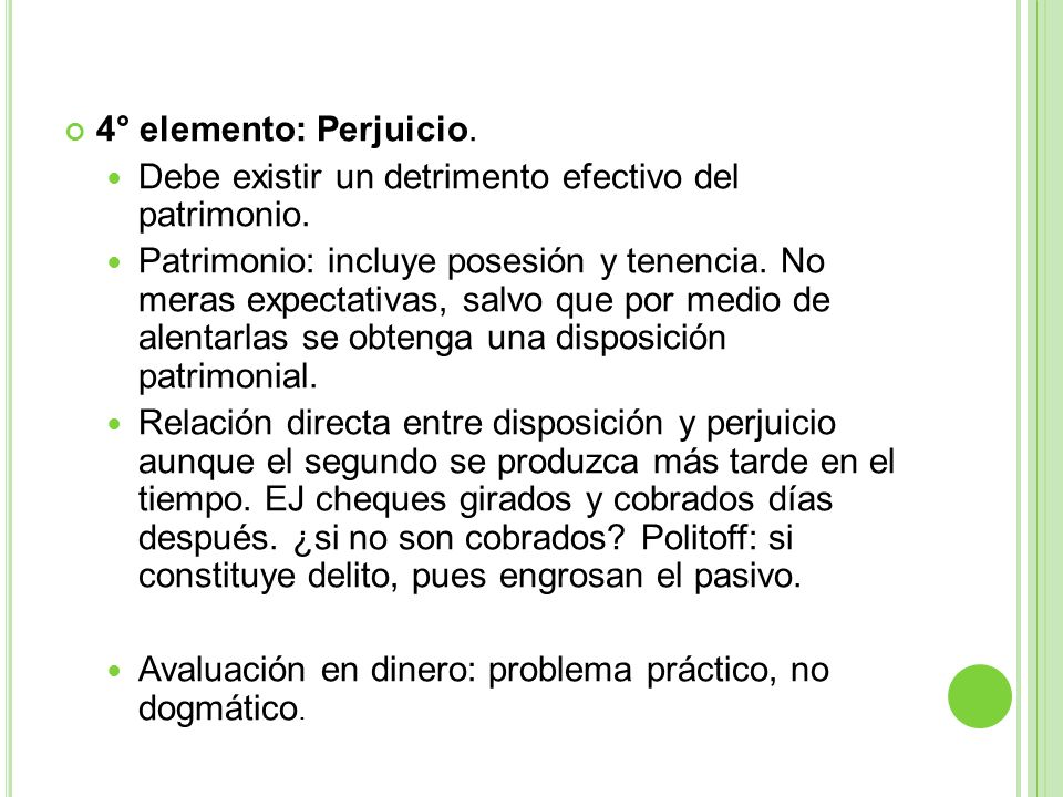 4° elemento: Perjuicio. Debe existir un detrimento efectivo del patrimonio.
