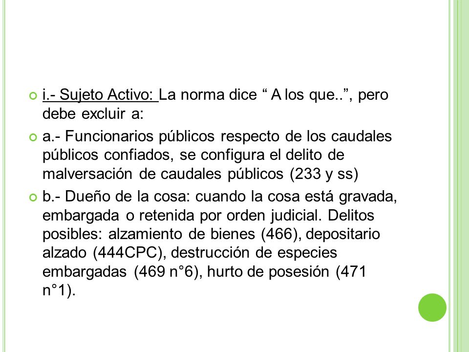 i.- Sujeto Activo: La norma dice A los que.. , pero debe excluir a: