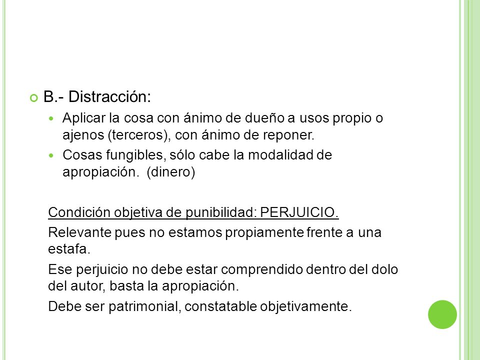 B.- Distracción: Aplicar la cosa con ánimo de dueño a usos propio o ajenos (terceros), con ánimo de reponer.
