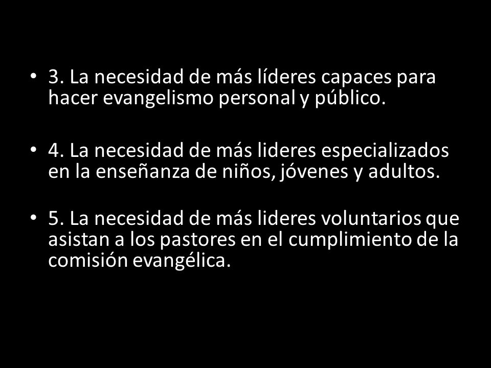 3. La necesidad de más líderes capaces para hacer evangelismo personal y público.