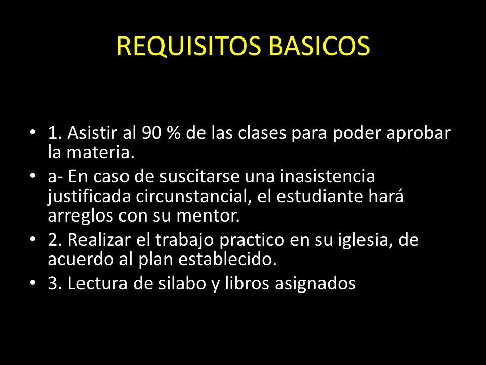 REQUISITOS BASICOS 1. Asistir al 90 % de las clases para poder aprobar la materia.