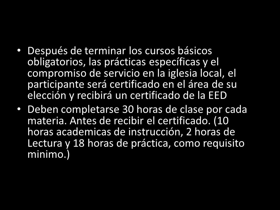 Después de terminar los cursos básicos obligatorios, las prácticas específicas y el compromiso de servicio en la iglesia local, el participante será certificado en el área de su elección y recibirá un certificado de la EED