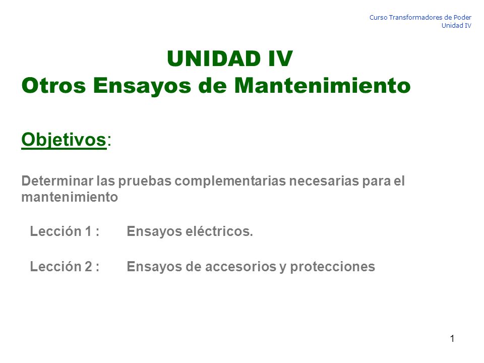 UNIDAD IV Otros Ensayos de Mantenimiento Objetivos: Determinar las pruebas complementarias necesarias para el mantenimiento