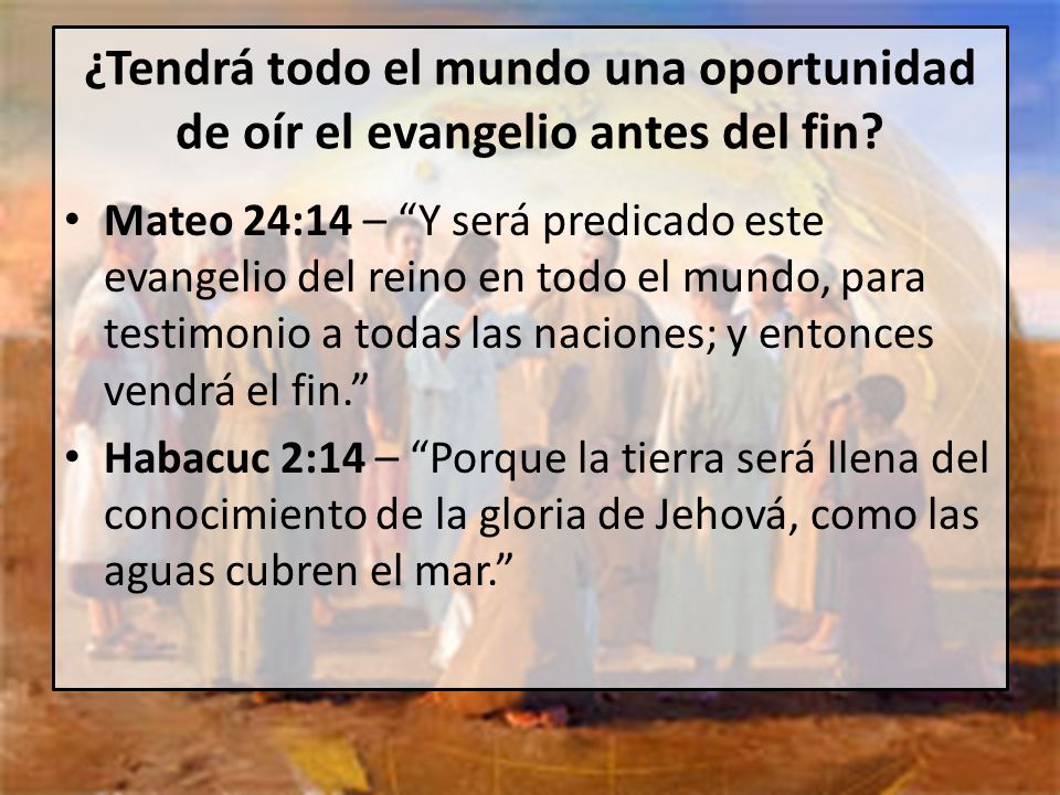 ¿Tendrá todo el mundo una oportunidad de oír el evangelio antes del fin