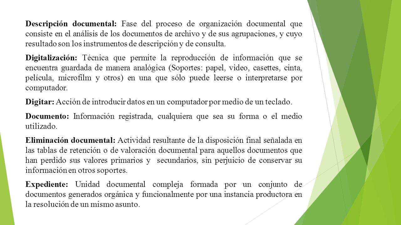 Descripción documental: Fase del proceso de organización documental que consiste en el análisis de los documentos de archivo y de sus agrupaciones, y cuyo resultado son los instrumentos de descripción y de consulta.