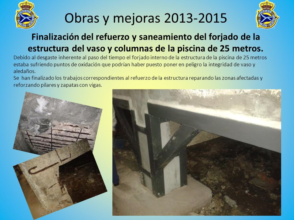 Finalización del refuerzo y saneamiento del forjado de la estructura del vaso y columnas de la piscina de 25 metros.