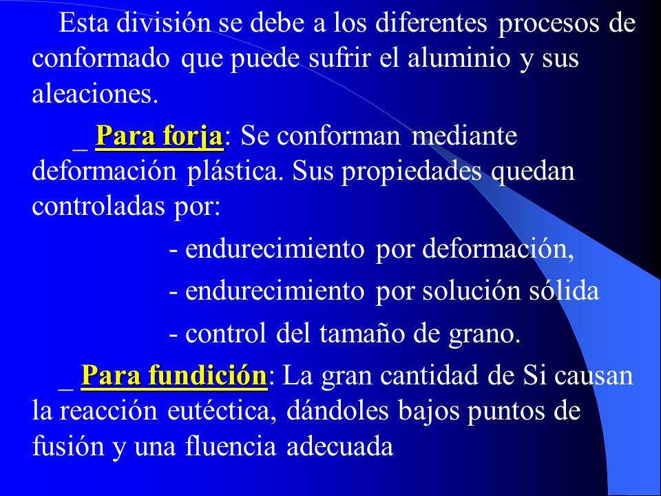 Esta división se debe a los diferentes procesos de conformado que puede sufrir el aluminio y sus aleaciones.