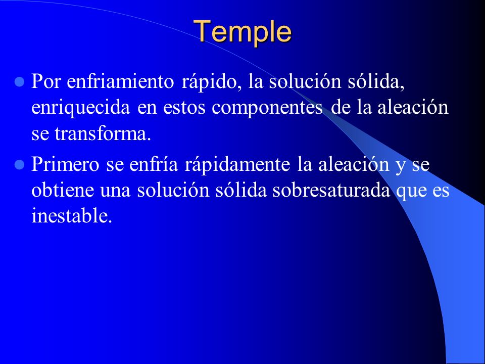 Temple Por enfriamiento rápido, la solución sólida, enriquecida en estos componentes de la aleación se transforma.