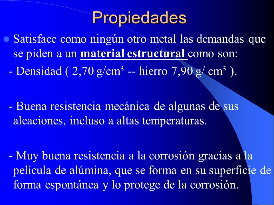 Propiedades Satisface como ningún otro metal las demandas que se piden a un material estructural como son: