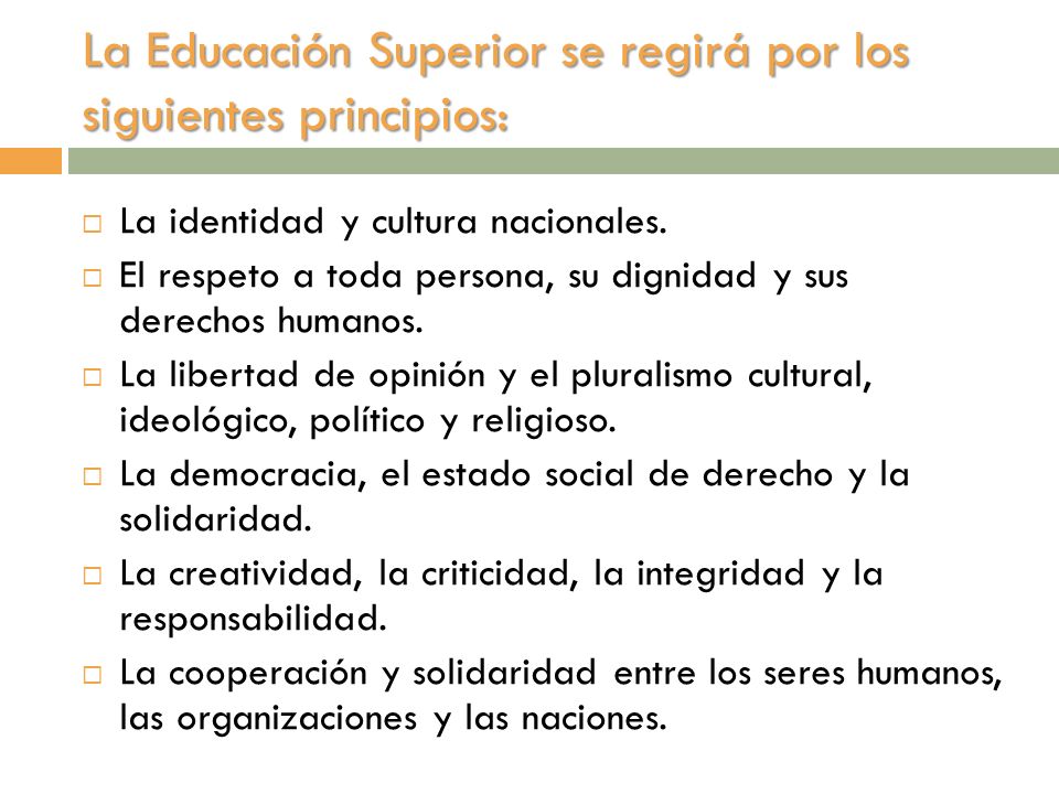 La Educación Superior se regirá por los siguientes principios: