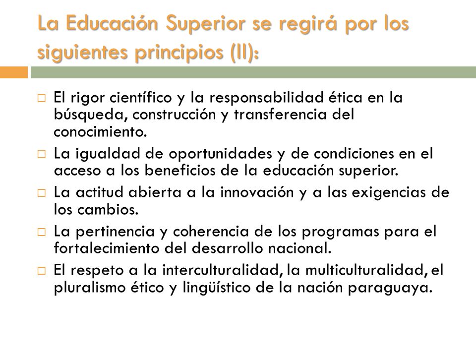 La Educación Superior se regirá por los siguientes principios (II):