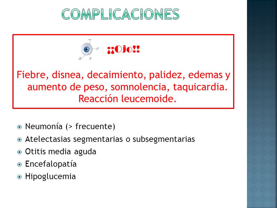 Complicaciones ¡¡Ojo!! Fiebre, disnea, decaimiento, palidez, edemas y aumento de peso, somnolencia, taquicardia. Reacción leucemoide.
