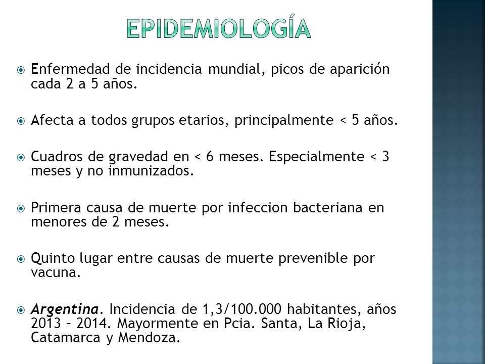 Epidemiología Enfermedad de incidencia mundial, picos de aparición cada 2 a 5 años. Afecta a todos grupos etarios, principalmente < 5 años.