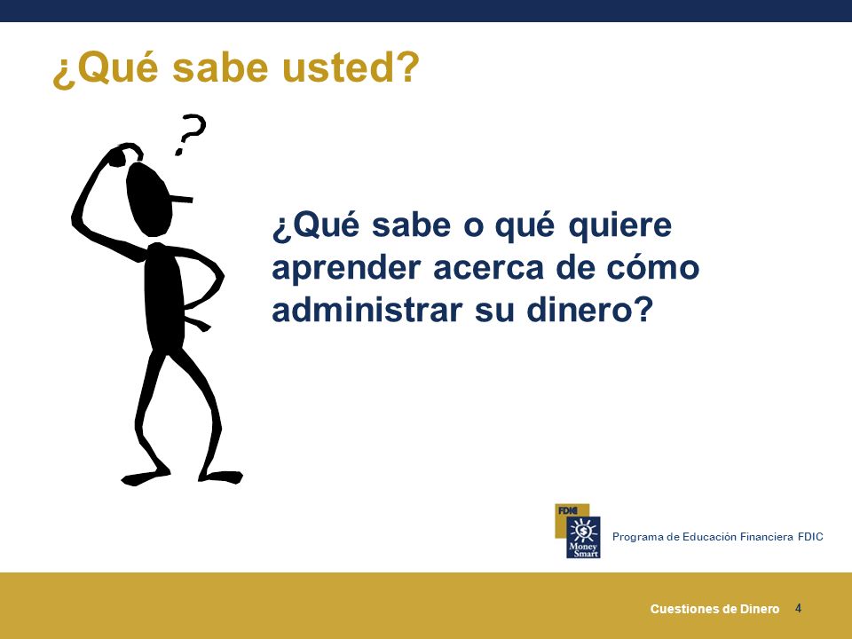 ¿Qué sabe usted ¿Qué sabe o qué quiere aprender acerca de cómo administrar su dinero