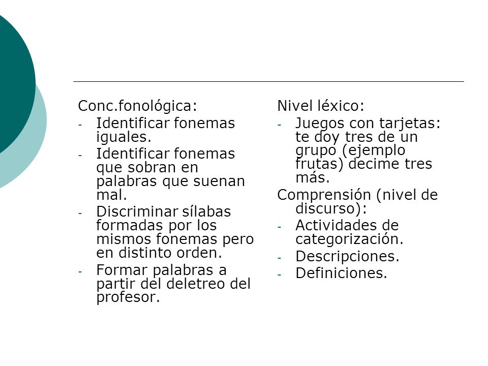 Conc.fonológica: Identificar fonemas iguales. Identificar fonemas que sobran en palabras que suenan mal.