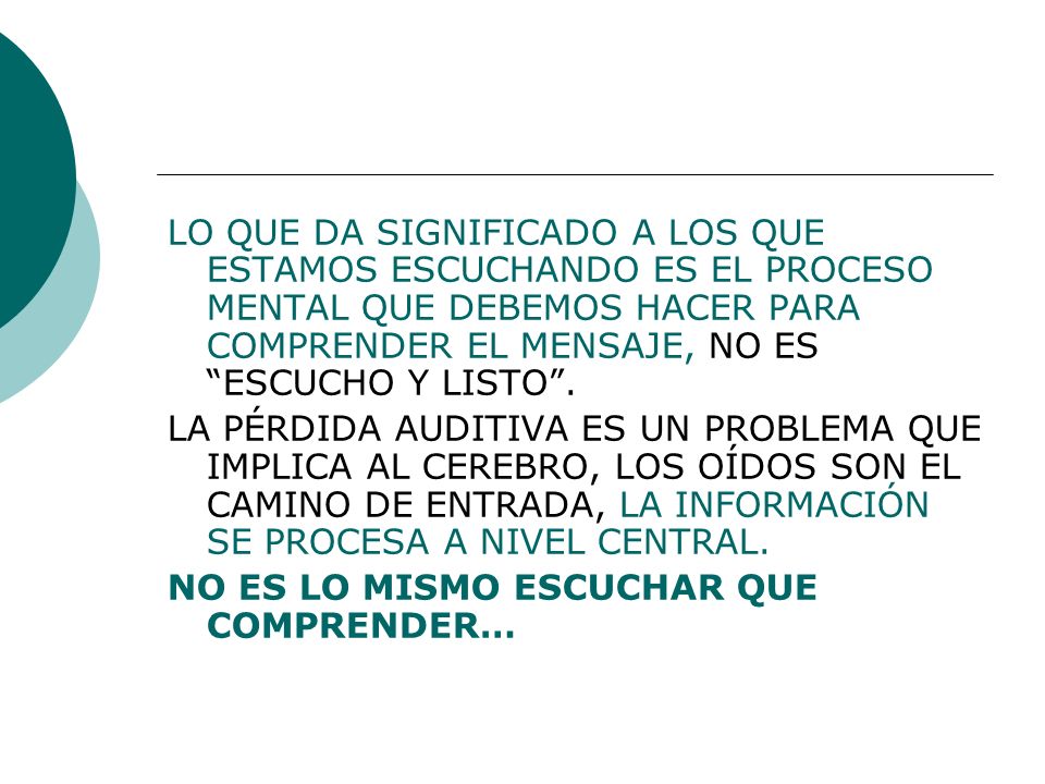 LO QUE DA SIGNIFICADO A LOS QUE ESTAMOS ESCUCHANDO ES EL PROCESO MENTAL QUE DEBEMOS HACER PARA COMPRENDER EL MENSAJE, NO ES ESCUCHO Y LISTO .