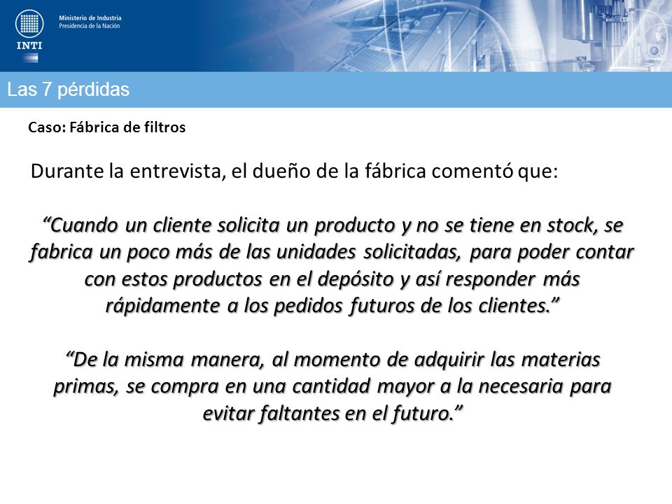 Durante la entrevista, el dueño de la fábrica comentó que: