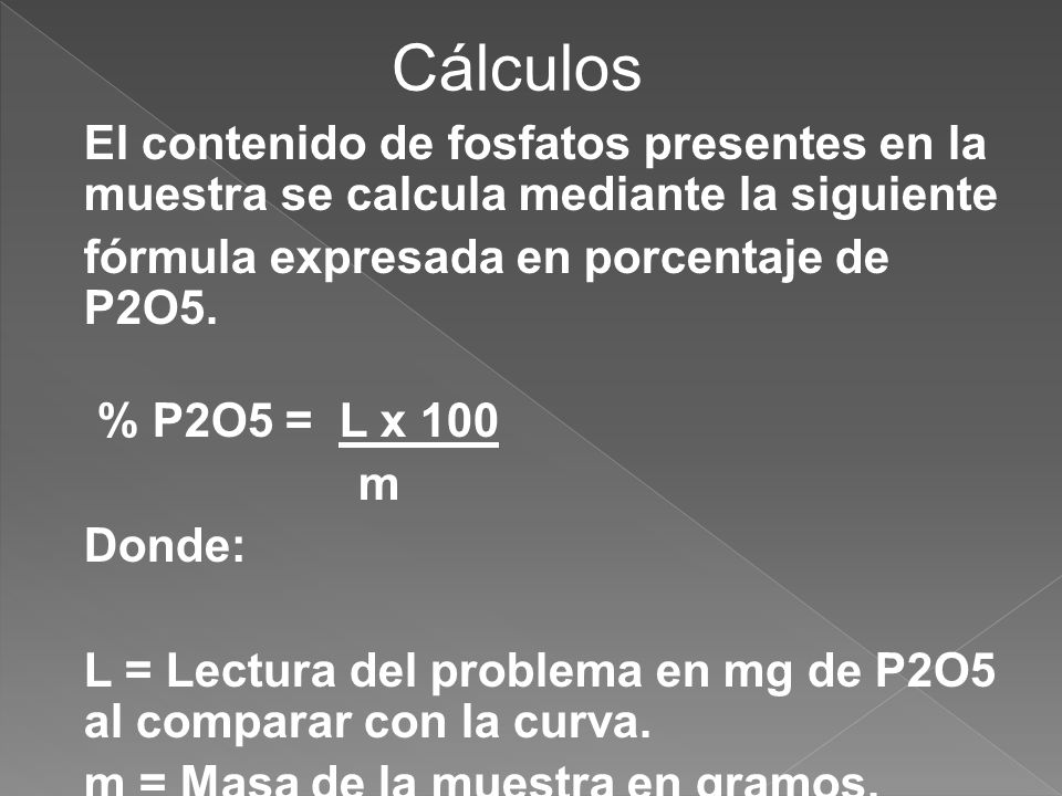Cálculos fórmula expresada en porcentaje de P2O5. % P2O5 = L x 100 m