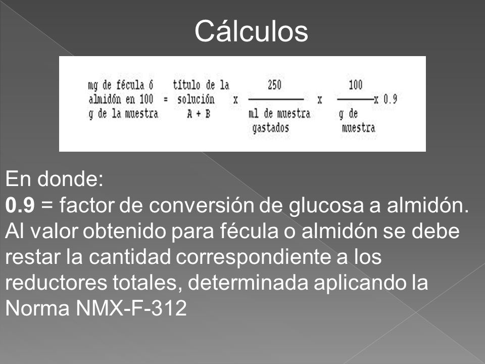 Cálculos En donde: 0.9 = factor de conversión de glucosa a almidón.
