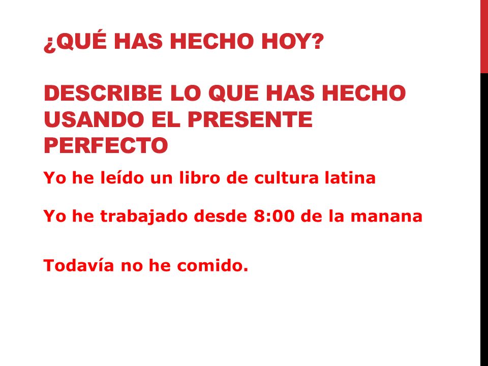 ¿QuÉ has hecho hoy Describe lo que has hecho usando el presente perfecto