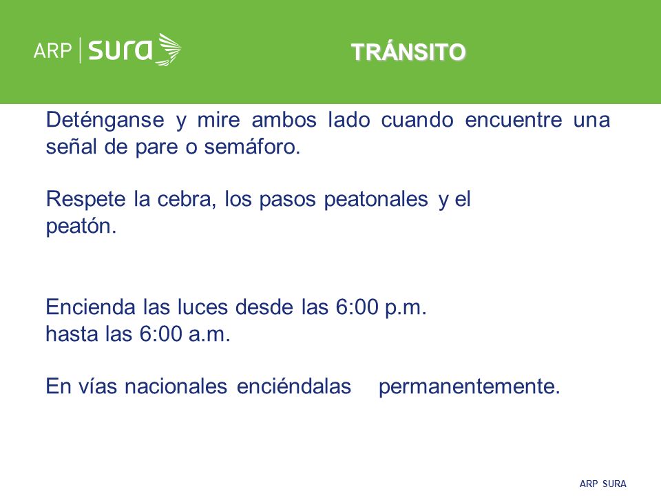 TRÁNSITO Deténganse y mire ambos lado cuando encuentre una señal de pare o semáforo. Respete la cebra, los pasos peatonales y el.