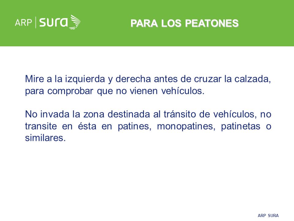 PARA LOS PEATONES Mire a la izquierda y derecha antes de cruzar la calzada, para comprobar que no vienen vehículos.