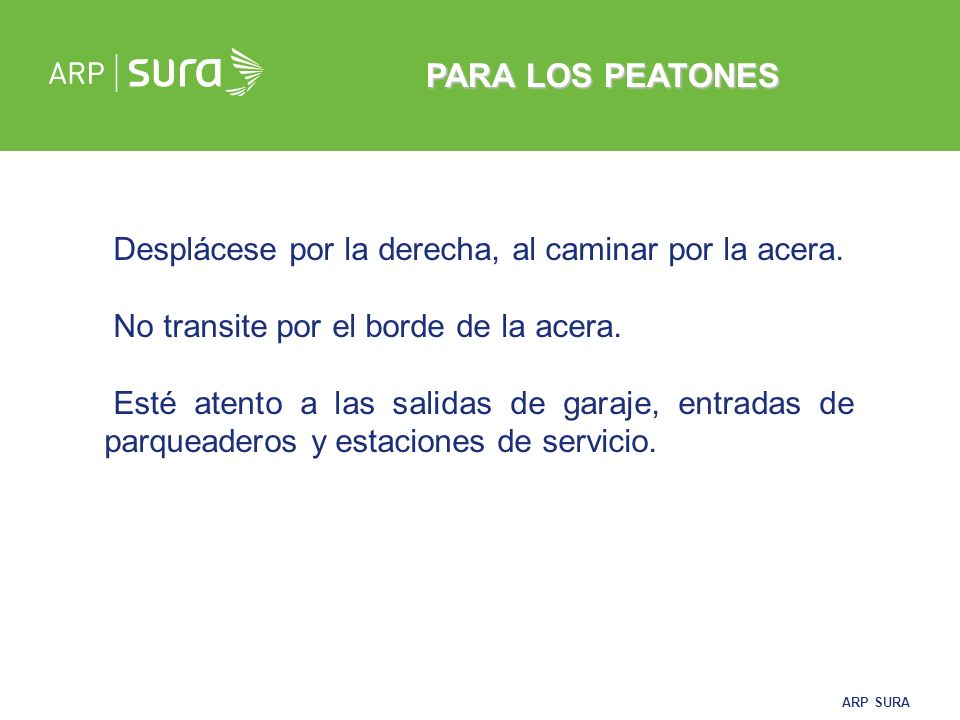 PARA LOS PEATONES Desplácese por la derecha, al caminar por la acera.