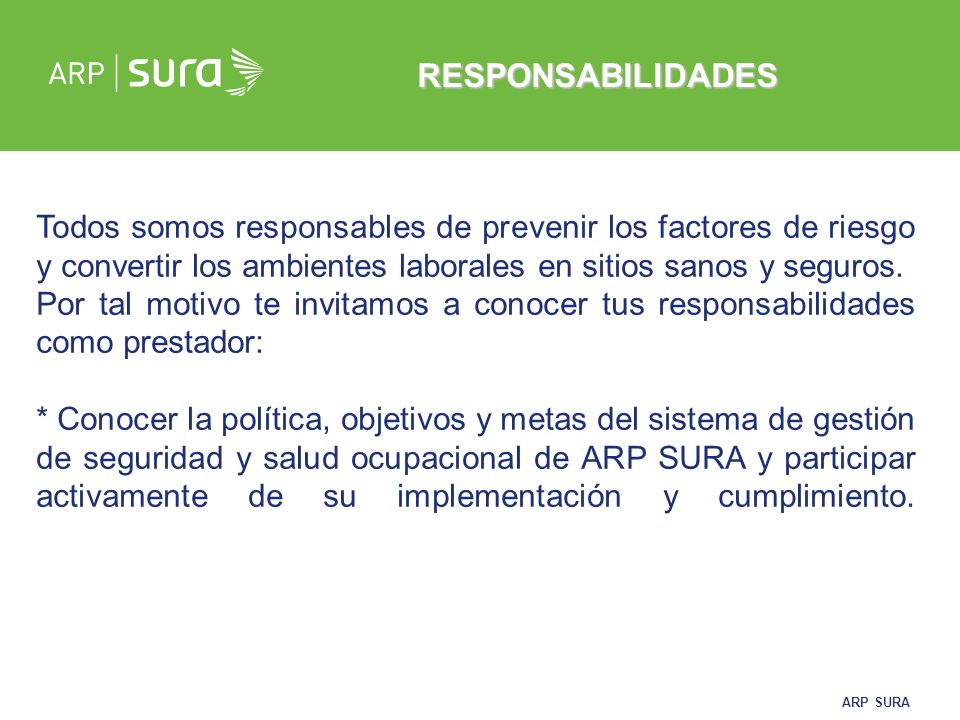 RESPONSABILIDADES Todos somos responsables de prevenir los factores de riesgo y convertir los ambientes laborales en sitios sanos y seguros.