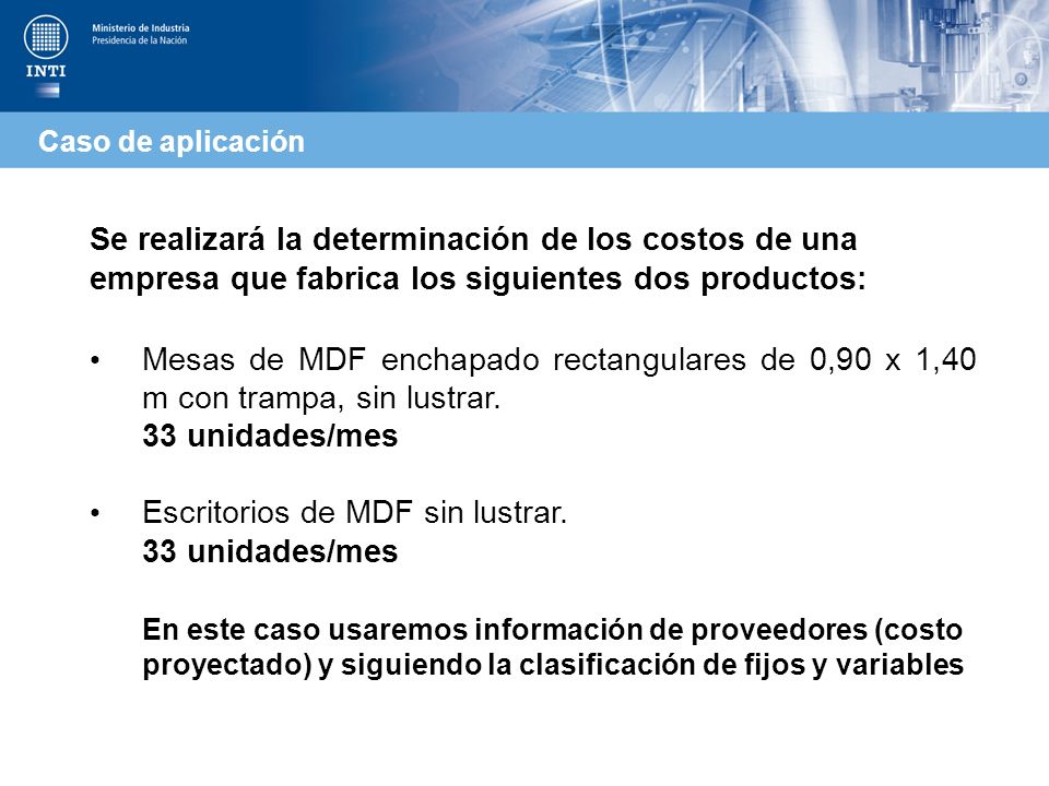Caso de aplicación Se realizará la determinación de los costos de una empresa que fabrica los siguientes dos productos: