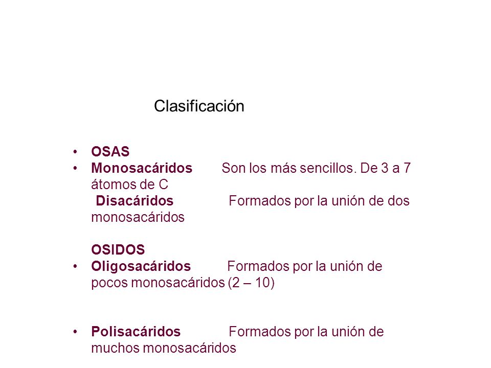 Clasificación OSAS. Monosacáridos Son los más sencillos. De 3 a 7 átomos de C.