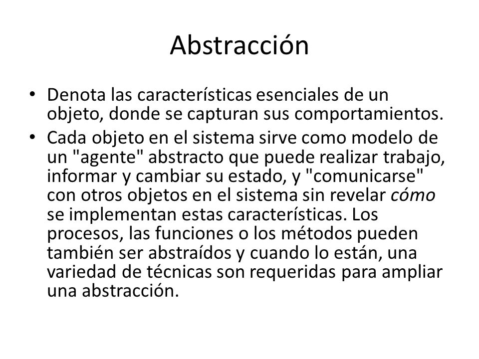 Abstracción Denota las características esenciales de un objeto, donde se capturan sus comportamientos.