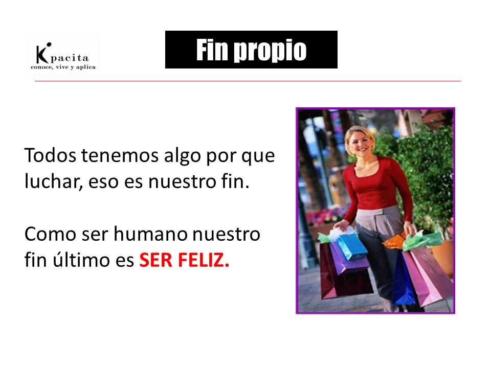 Fin propio Todos tenemos algo por que luchar, eso es nuestro fin.