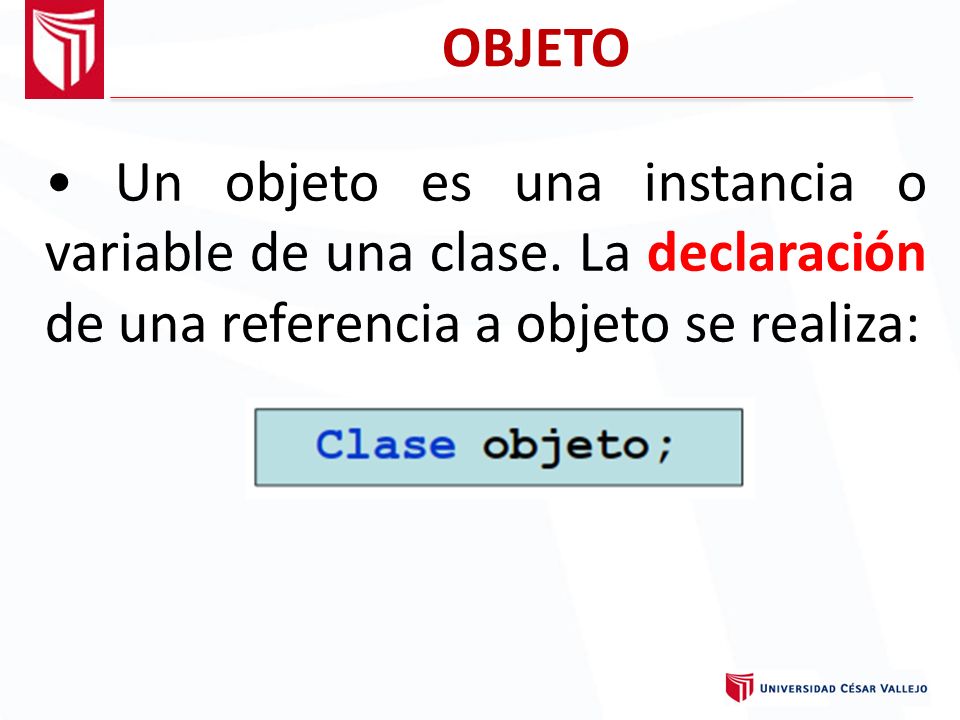 OBJETO • Un objeto es una instancia o variable de una clase.