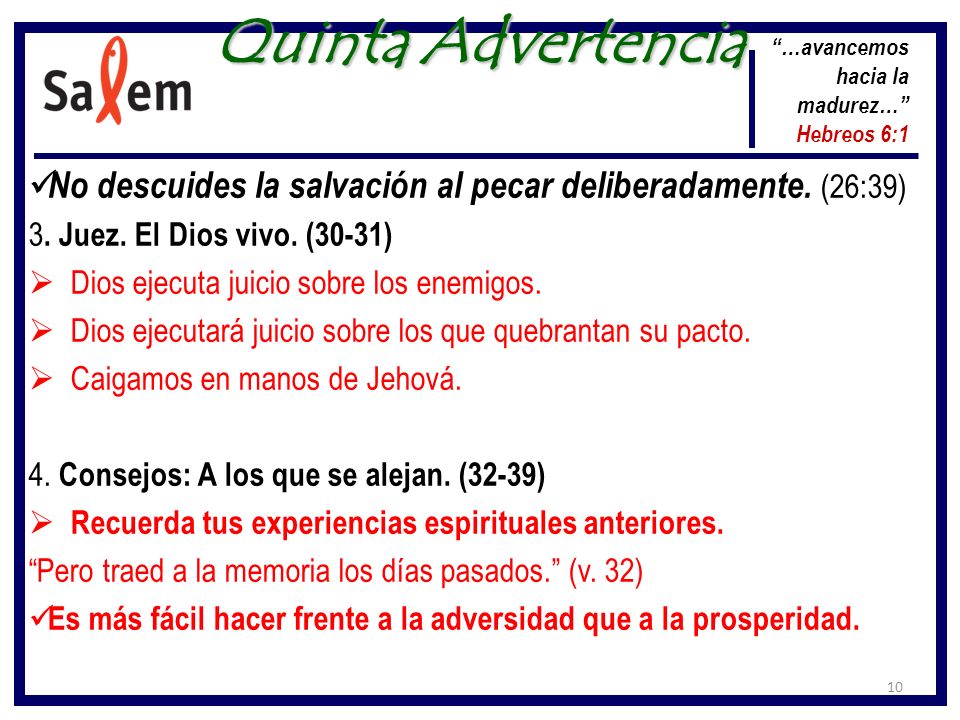 Quinta Advertencia …avancemos hacia la madurez… Hebreos 6:1. No descuides la salvación al pecar deliberadamente. (26:39)