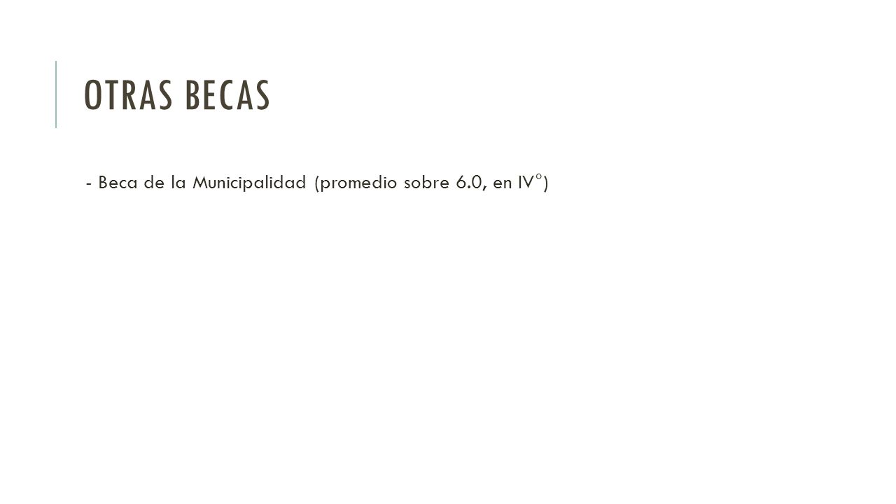 OTRAS BECAS - Beca de la Municipalidad (promedio sobre 6.0, en IV°)