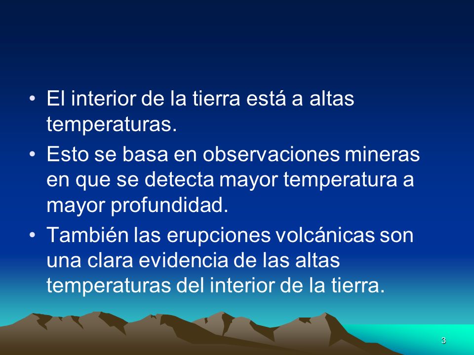 El interior de la tierra está a altas temperaturas.