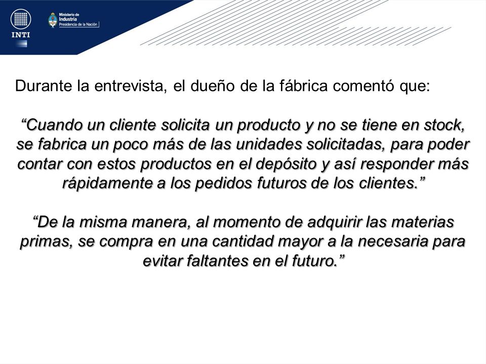 Durante la entrevista, el dueño de la fábrica comentó que: