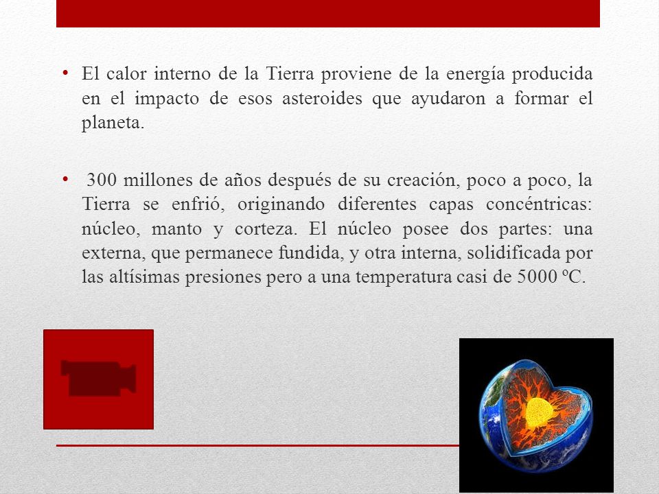 El calor interno de la Tierra proviene de la energía producida en el impacto de esos asteroides que ayudaron a formar el planeta.