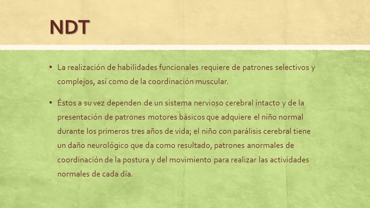 NDT La realización de habilidades funcionales requiere de patrones selectivos y complejos, así como de la coordinación muscular.