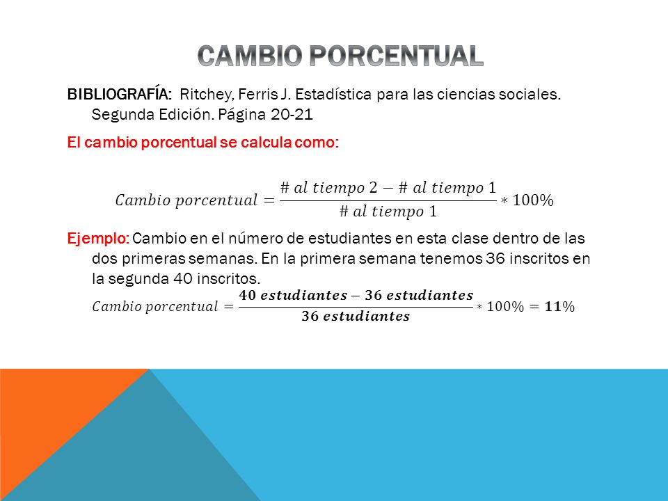 CAMBIO PORCENTUAL BIBLIOGRAFÍA: Ritchey, Ferris J. Estadística para las ciencias sociales. Segunda Edición. Página