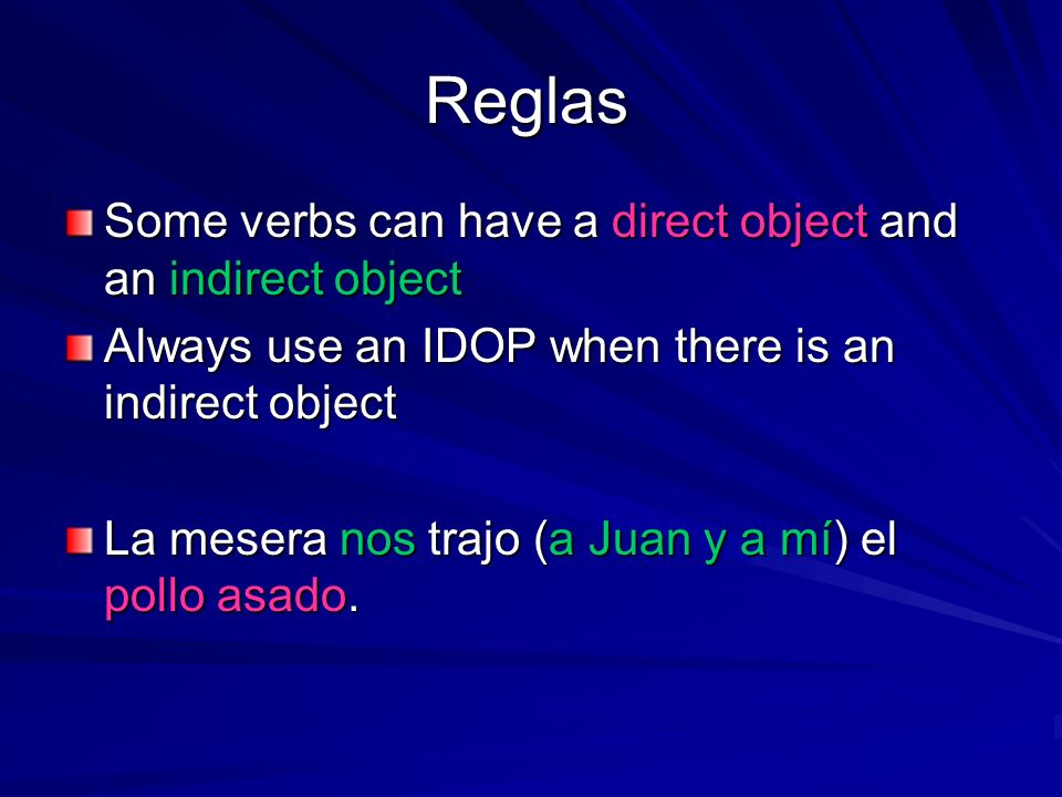 Reglas Some verbs can have a direct object and an indirect object