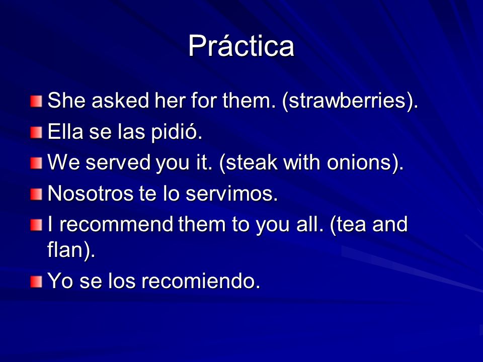 Práctica She asked her for them. (strawberries). Ella se las pidió.