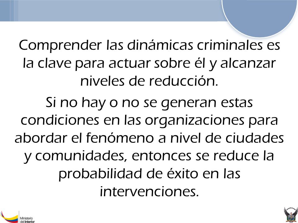 Comprender las dinámicas criminales es la clave para actuar sobre él y alcanzar niveles de reducción.