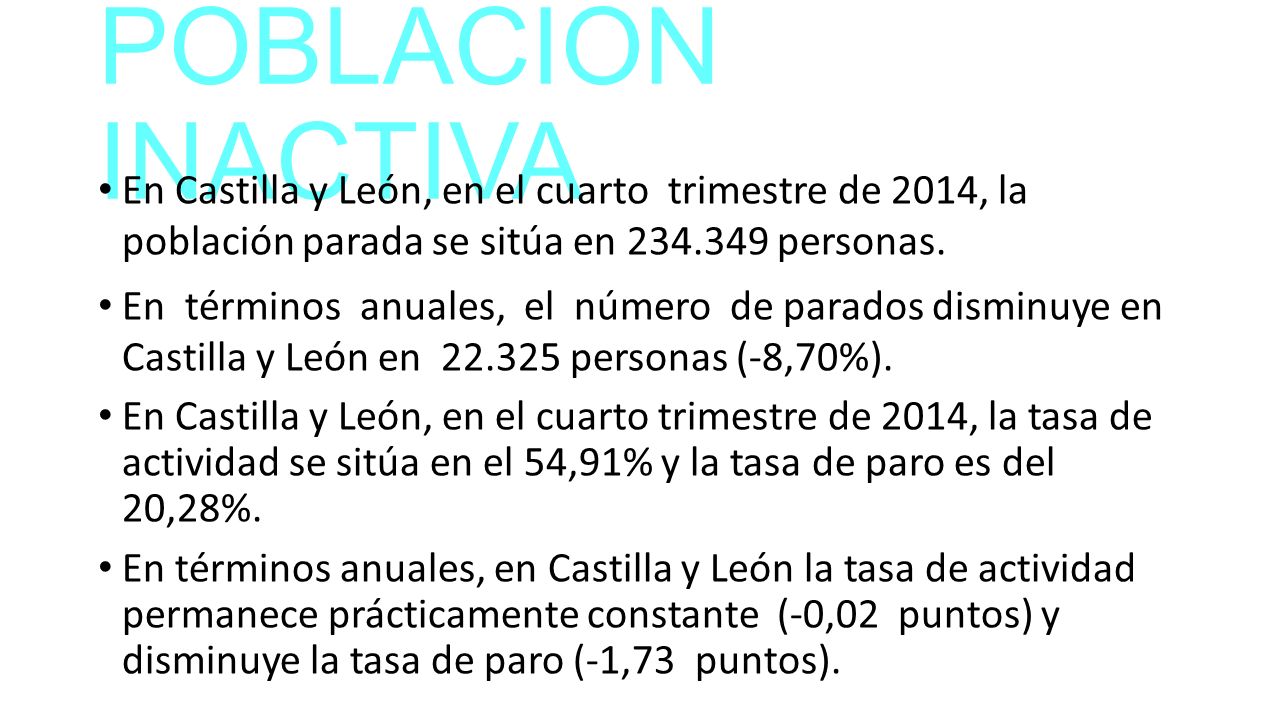 POBLACION INACTIVA En Castilla y León, en el cuarto trimestre de 2014, la población parada se sitúa en personas.