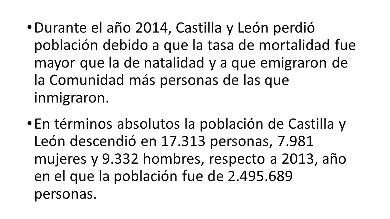 Durante el año 2014, Castilla y León perdió población debido a que la tasa de mortalidad fue mayor que la de natalidad y a que emigraron de la Comunidad más personas de las que inmigraron.