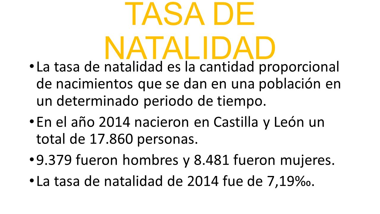 TASA DE NATALIDAD La tasa de natalidad es la cantidad proporcional de nacimientos que se dan en una población en un determinado periodo de tiempo.